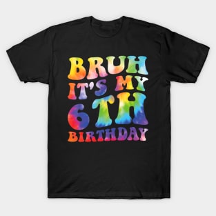 Bruh It'S My 6Th Birthday I'M 6 Year Old Birthday Tie Dye T-Shirt